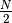 \frac{N}{2}