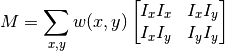 M = \sum_{x,y} w(x,y) \begin{bmatrix}I_x I_x & I_x I_y \\
                                     I_x I_y & I_y I_y \end{bmatrix}