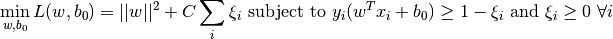 \min_{w, b_{0}} L(w,b_0) = ||w||^{2} + C \sum_{i} {\xi_{i}} \text{ subject to } y_{i}(w^{T} x_{i} + b_{0}) \geq 1 - \xi_{i} \text{ and } \xi_{i} \geq 0 \text{ } \forall i