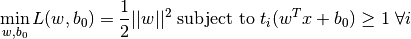 \min_{w, b_0} L(w, b_0) = \frac{1}{2}||w||^2 \; \text{subject to} \; t_i(w^Tx+b_0) \geq 1 \; \forall i